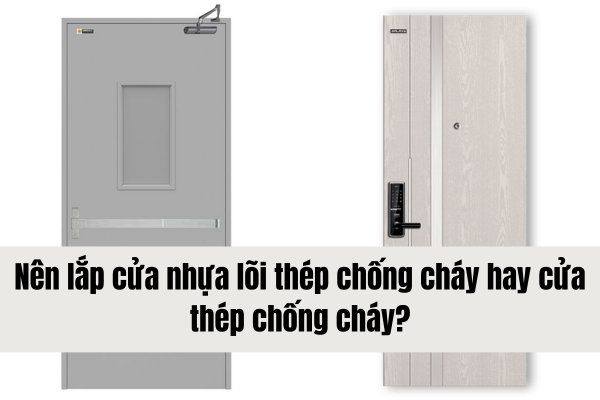 Nên lắp cửa nhựa lõi thép chống cháy hay cửa thép chống cháy?